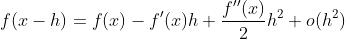 f(x-h)=f(x)-f'(x)h+\frac{f''(x)}{2}h^2+o(h^2)