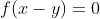 f(x-y)=0