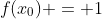 f(x_{0}) = 1