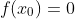f(x_{0})=0