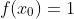 f(x_{0})=1