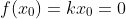 f(x_{0})=kx_{0}=0