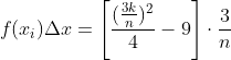 f(x_{i}){\Delta}x=\left[\frac{(\frac{3k}{n})^{2}}{4}-9\right]\cdot\frac{3}{n}