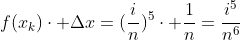 f(x_{k})\cdot {\Delta}x=(\frac{i}{n})^{5}\cdot \frac{1}{n}=\frac{i^{5}}{n^{6}}
