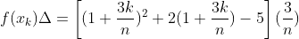 f(x_{k}){\Delta}=\left[(1+\frac{3k}{n})^{2}+2(1+\frac{3k}{n})-5\right](\frac{3}{n})