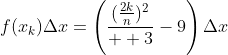 f(x_{k}){\Delta}x=\left(\frac{(\frac{2k}{n})^{2}}{  3}-9\right){\Delta}x