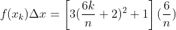f(x_{k}){\Delta}x=\left[3(\frac{6k}{n}+2)^{2}+1\right](\frac{6}{n})