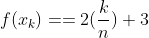 f(x_{k})==2(\frac{k}{n})+3
