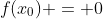 f(x_0) = 0