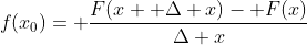 f(x_0)= \frac{F(x+ \Delta x)- F(x)}{\Delta x}