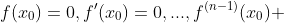 f(x_0)=0,f'(x_0)=0,...,f^{(n-1)}(x_0) 