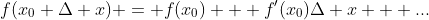 f(x_0+\Delta x) = f(x_0) + f'(x_0)\Delta x + ...