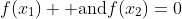 f(x_1) \text{ and}f(x_2)=0