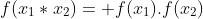 f(x_1*x_2)= f(x_1).f(x_2)