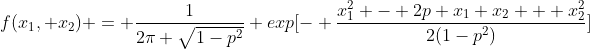 f(x_1, x_2) = \frac{1}{2\pi \sqrt{1-p^2}} exp[- \frac{x_1^2 - 2p x_1 x_2 + x_2^2}{2(1-p^2)}]