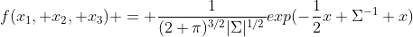 f(x_1, x_2, x_3) = \frac{1}{(2 \pi)^{3/2}|\Sigma|^{1/2}}exp(-\frac{1}{2}x \Sigma^{-1} x)