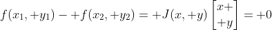 f(x_1, y_1)- f(x_2, y_2)= J(x, y)\begin{bmatrix}x \\ y\end{bmatrix}= 0