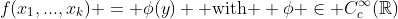 f(x_1,...,x_k) = \phi(y) \text{ with } \phi \in C_c^{\infty}(\mathbb{R})
