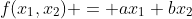 f(x_1,x_2) = ax_1+bx_2