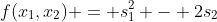 f(x_1,x_2) = s_1^2 - 2s_2