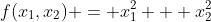 f(x_1,x_2) = x_1^2 + x_2^2
