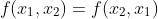 f(x_1,x_2)=f(x_2,x_1)