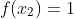 f(x_2)=1