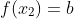 f(x_2)=b