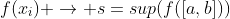 f(x_i) \rightarrow s=sup(f([a,b]))