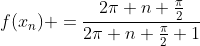 f(x_n) =\frac{2\pi n+\frac{\pi}2}{2\pi n+\frac{\pi}2+1}
