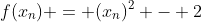 f(x_n) = (x_n)^2 - 2