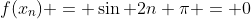 f(x_n) = \sin 2n \pi = 0