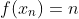 f(x_n)=n