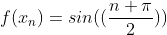 f(x_n)=sin((\frac{n \pi}{2}))
