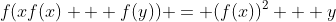 f(xf(x) + f(y)) = (f(x))^2 + y