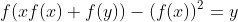f(xf(x)+f(y))-(f(x))^2=y