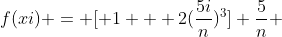 f(xi) = [ 1 + 2(\frac{5i}{n})^3] \frac{5}{n} 