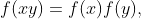 f(xy)=f(x)f(y),