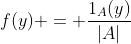 f(y) = \frac{1_A(y)}{|A|}