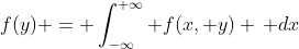 f(y) = \int_{-\infty}^{+\infty} f(x, y) \, dx