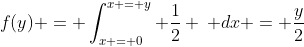 f(y) = \int_{x = 0}^{x = y} \frac{1}{2} \, dx = \frac{y}{2}
