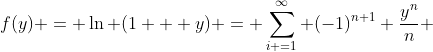 f(y) = \ln (1 + y) = \sum_{i =1}^{\infty} (-1)^{n+1} \frac{y^n}{n} 