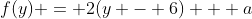 f(y) = 2(y - 6) + a