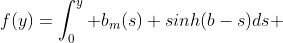 f(y)=\int_0^y b_m(s) sinh(b-s)ds 