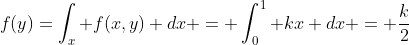 f(y)=\int_x f(x,y) dx = \int_0^1 kx dx = \frac{k}{2}