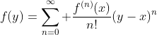 f(y)=\sum_{n=0}^\infty \frac{f^{(n)}(x)}{n!}(y-x)^n