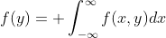 f(y)= \int_{-\infty}^{\infty}f(x,y)dx