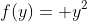 f(y)= y^2