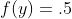 f(y)=.5