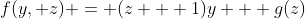 f(y, z) = (z + 1)y + g(z)